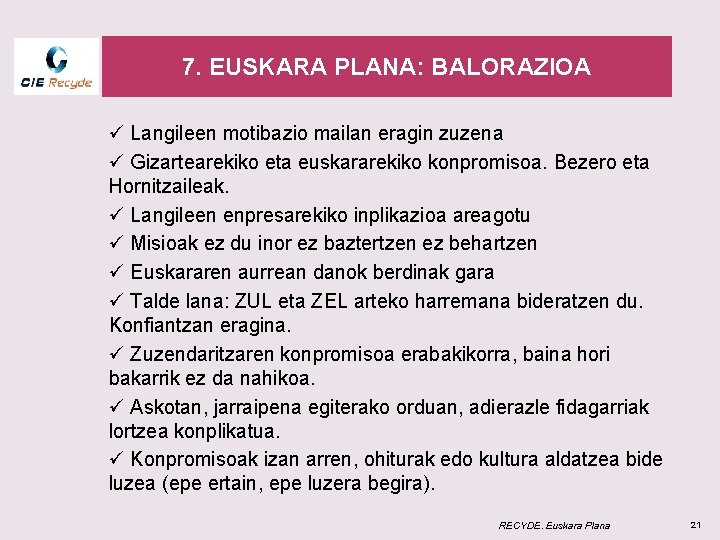 7. EUSKARA PLANA: BALORAZIOA ü Langileen motibazio mailan eragin zuzena ü Gizartearekiko eta euskararekiko