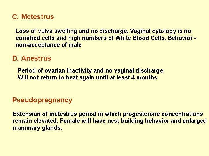 C. Metestrus Loss of vulva swelling and no discharge. Vaginal cytology is no cornified