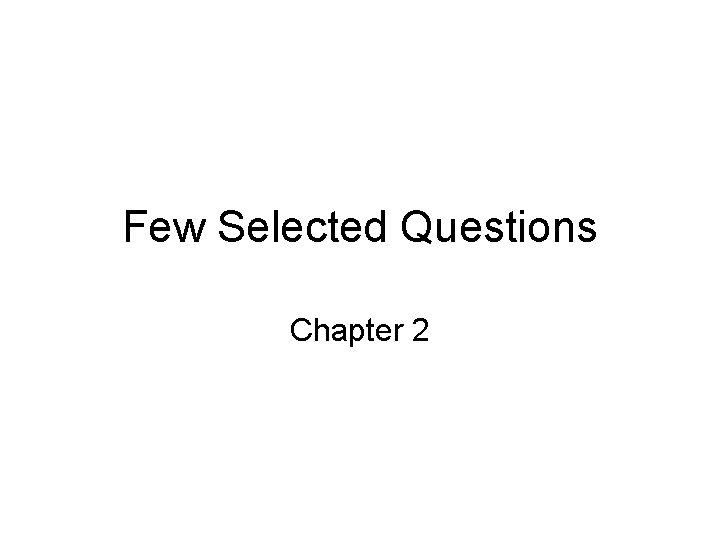 Few Selected Questions Chapter 2 