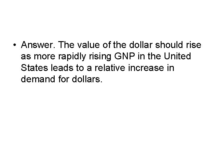 • Answer. The value of the dollar should rise as more rapidly rising