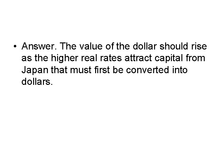  • Answer. The value of the dollar should rise as the higher real