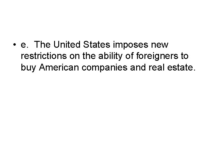  • e. The United States imposes new restrictions on the ability of foreigners