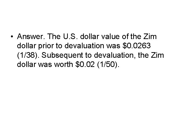  • Answer. The U. S. dollar value of the Zim dollar prior to
