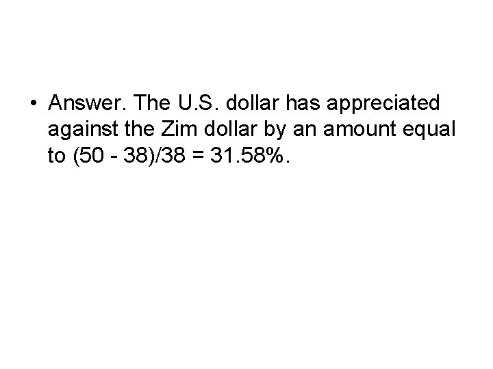  • Answer. The U. S. dollar has appreciated against the Zim dollar by