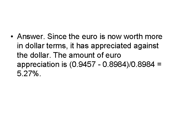  • Answer. Since the euro is now worth more in dollar terms, it