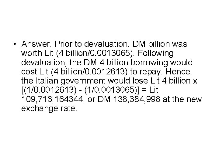  • Answer. Prior to devaluation, DM billion was worth Lit (4 billion/0. 0013065).