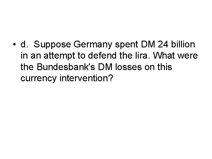  • d. Suppose Germany spent DM 24 billion in an attempt to defend