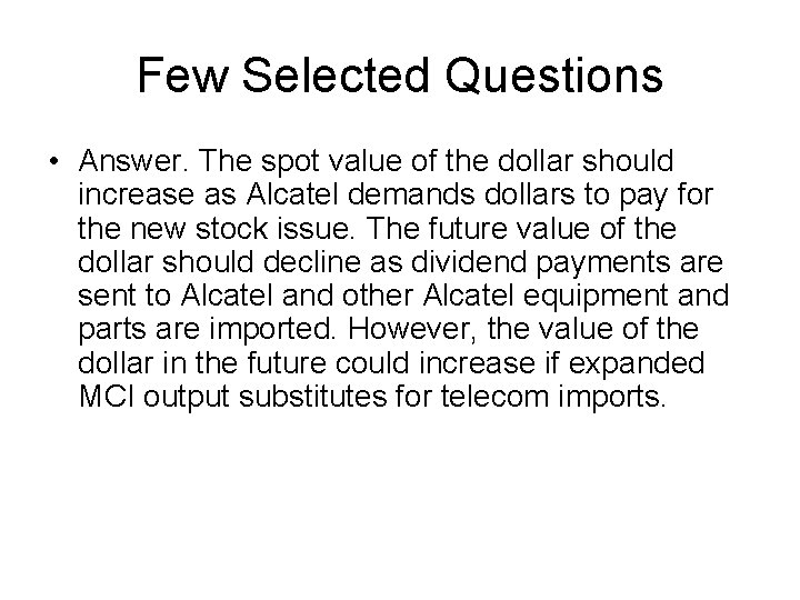 Few Selected Questions • Answer. The spot value of the dollar should increase as
