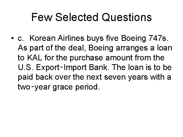 Few Selected Questions • c. Korean Airlines buys five Boeing 747 s. As part