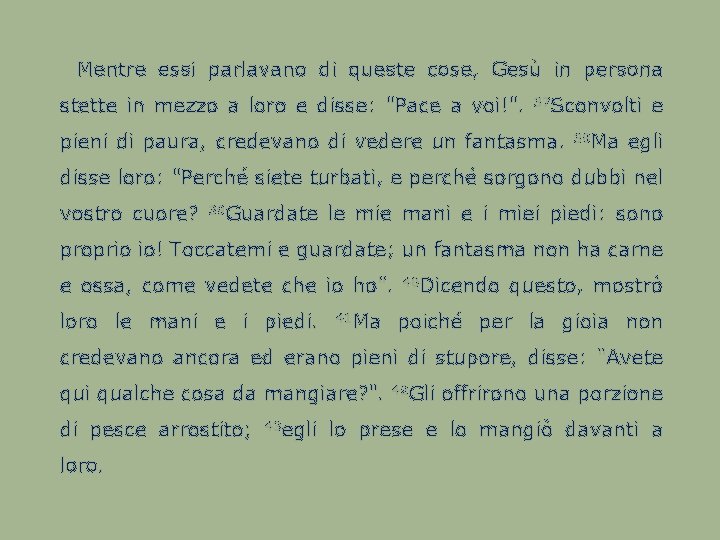  Mentre essi parlavano di queste cose, Gesù in persona stette in mezzo a