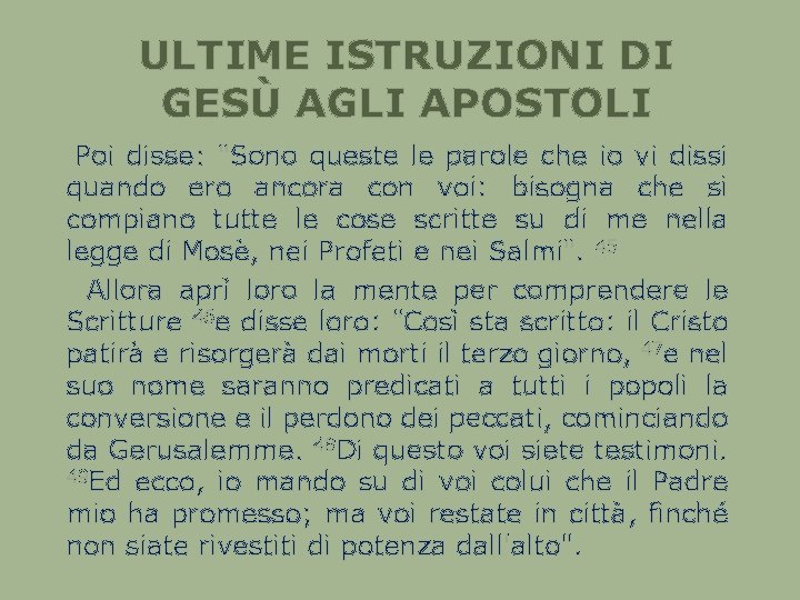 ULTIME ISTRUZIONI DI GESÙ AGLI APOSTOLI Poi disse: "Sono queste le parole che io