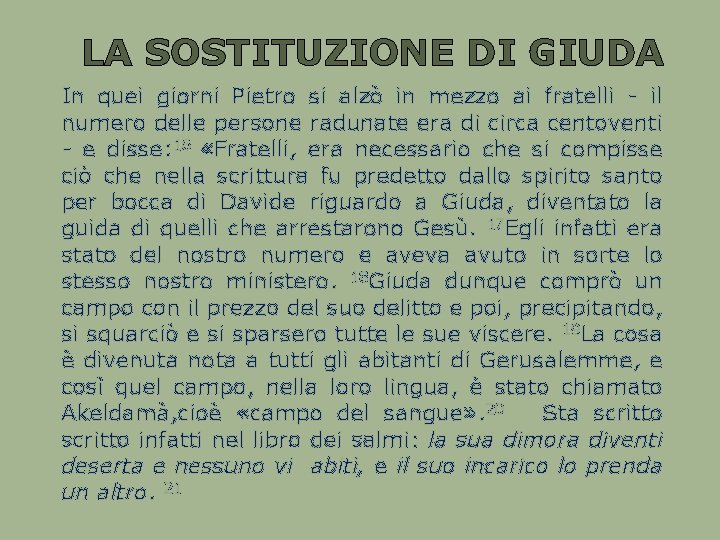LA SOSTITUZIONE DI GIUDA In quei giorni Pietro si alzò in mezzo ai fratelli