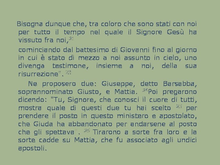  Bisogna dunque che, tra coloro che sono stati con noi per tutto il