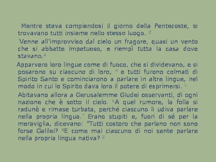  Mentre stava compiendosi il giorno della Pentecoste, si trovavano tutti insieme nello stesso