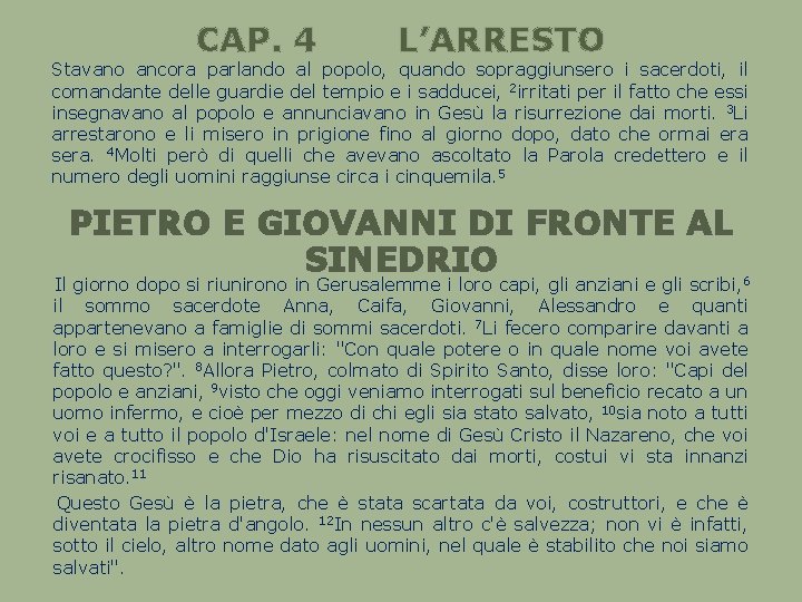 CAP. 4 L’ARRESTO Stavano ancora parlando al popolo, quando sopraggiunsero i sacerdoti, il comandante