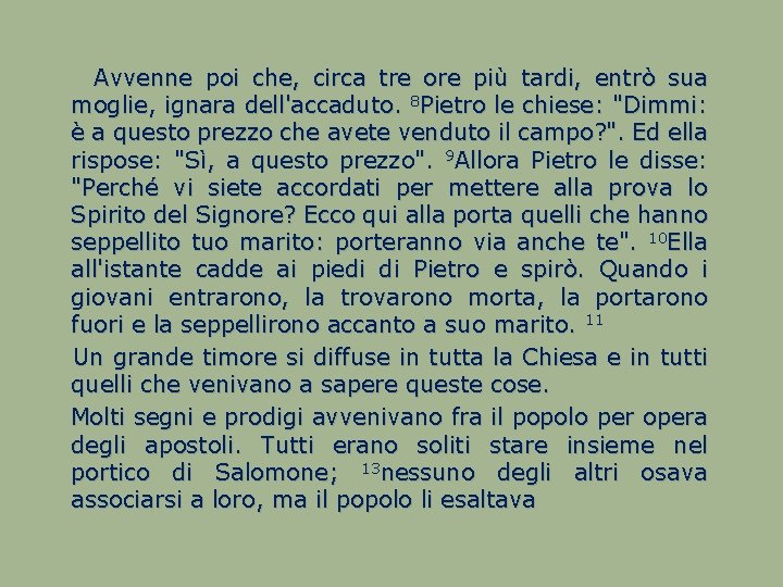  Avvenne poi che, circa tre ore più tardi, entrò sua moglie, ignara dell'accaduto.
