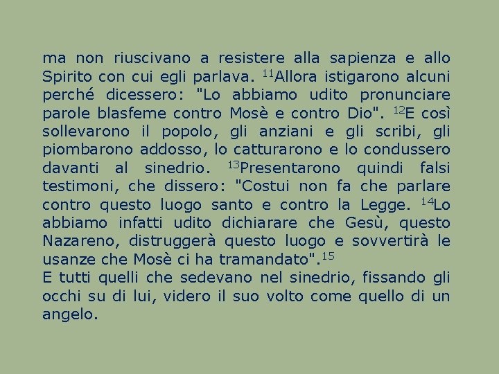 ma non riuscivano a resistere alla sapienza e allo Spirito con cui egli parlava.