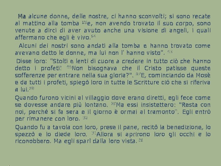  Ma alcune donne, delle nostre, ci hanno sconvolti; si sono recate Ma al