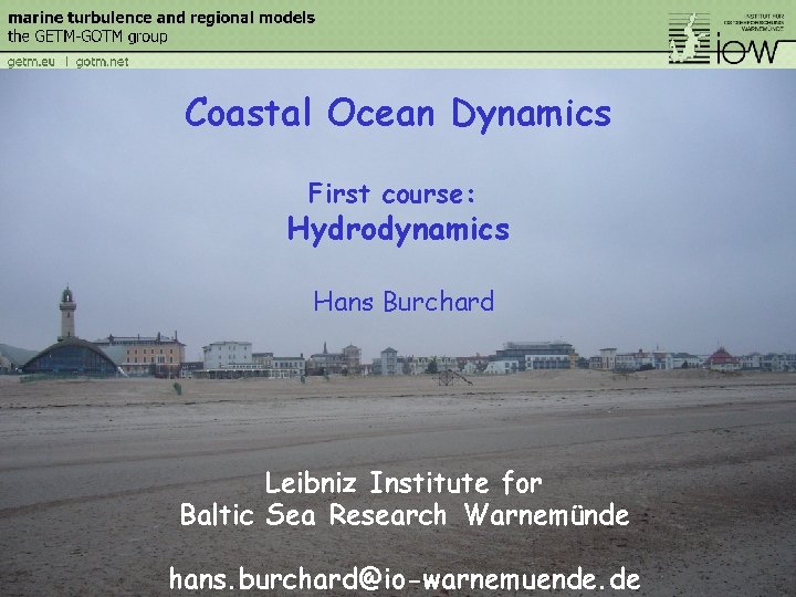 Coastal Ocean Dynamics First course: Hydrodynamics Hans Burchard Leibniz Institute for Baltic Sea Research