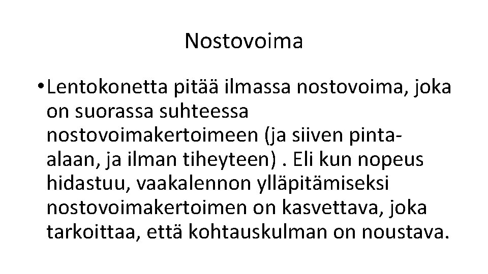 Nostovoima • Lentokonetta pitää ilmassa nostovoima, joka on suorassa suhteessa nostovoimakertoimeen (ja siiven pintaalaan,