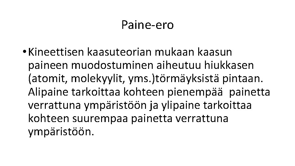 Paine-ero • Kineettisen kaasuteorian mukaan kaasun paineen muodostuminen aiheutuu hiukkasen (atomit, molekyylit, yms. )törmäyksistä