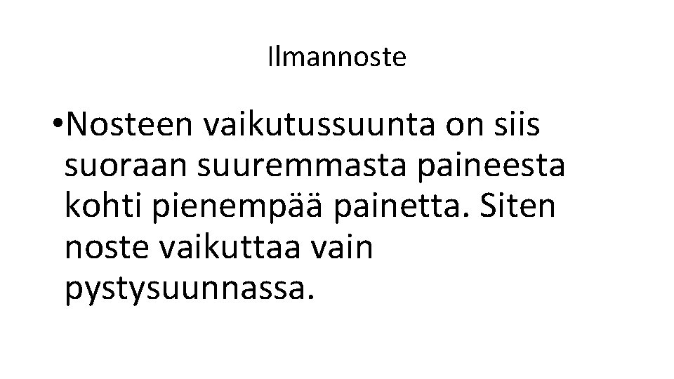 Ilmannoste • Nosteen vaikutussuunta on siis suoraan suuremmasta paineesta kohti pienempää painetta. Siten noste