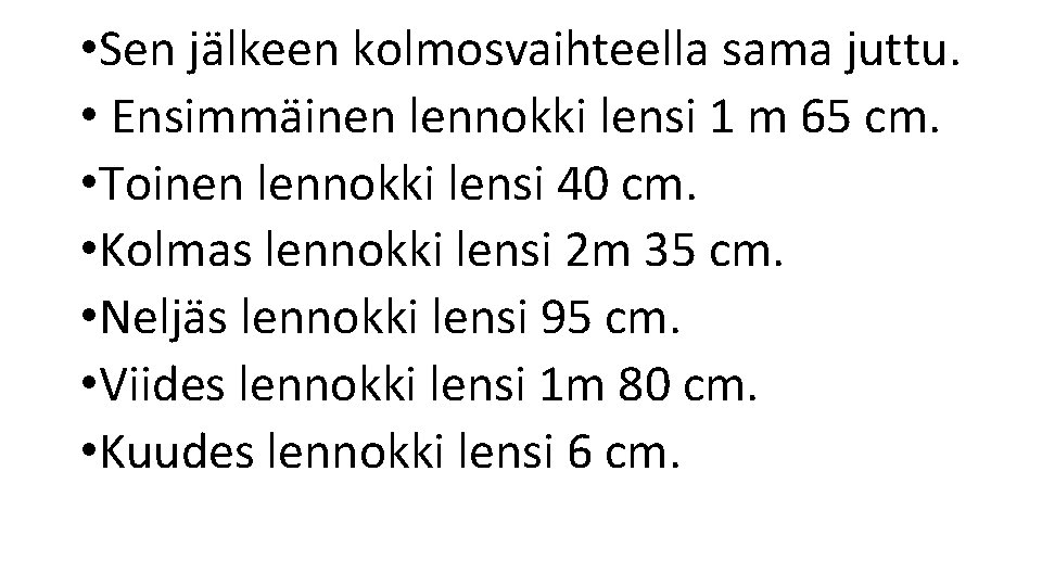  • Sen jälkeen kolmosvaihteella sama juttu. • Ensimmäinen lennokki lensi 1 m 65