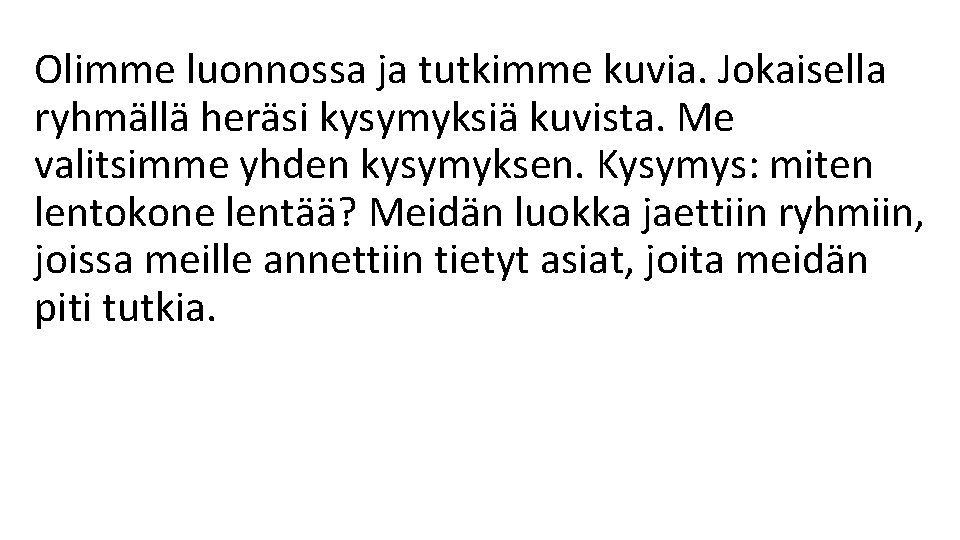 Olimme luonnossa ja tutkimme kuvia. Jokaisella ryhmällä heräsi kysymyksiä kuvista. Me valitsimme yhden kysymyksen.