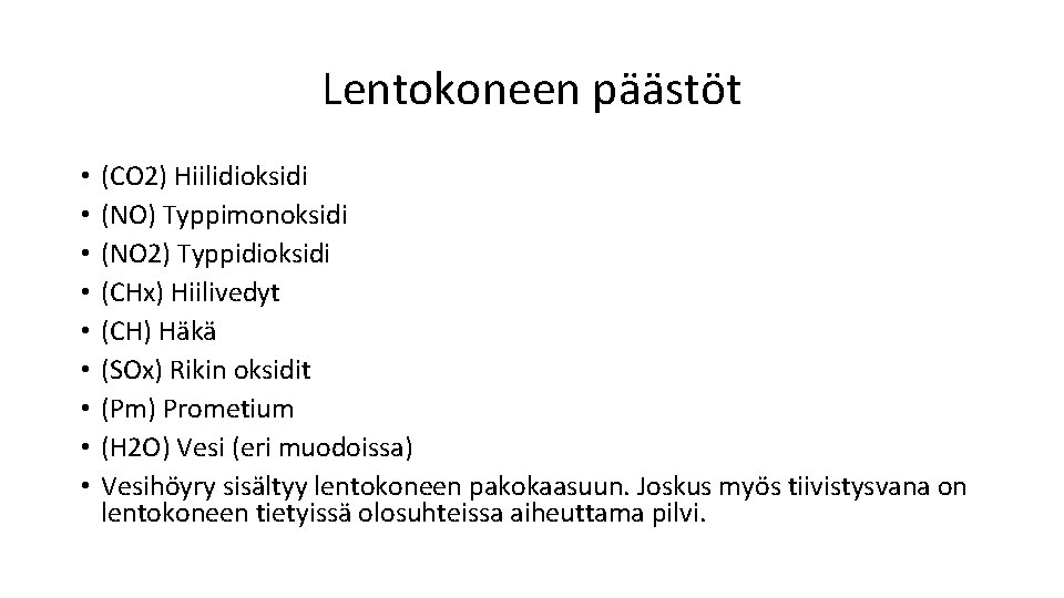 Lentokoneen päästöt • • • (CO 2) Hiilidioksidi (NO) Typpimonoksidi (NO 2) Typpidioksidi (CHx)