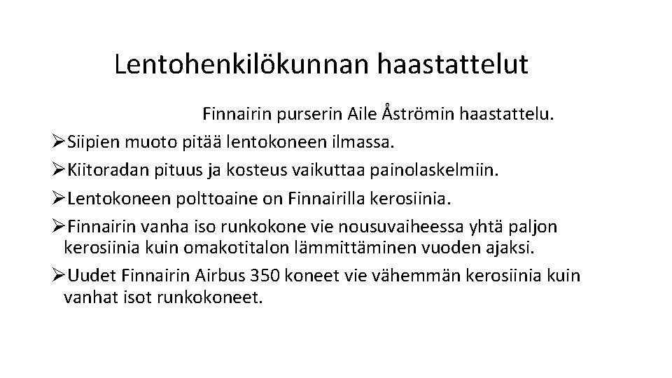 Lentohenkilökunnan haastattelut Finnairin purserin Aile Åströmin haastattelu. ØSiipien muoto pitää lentokoneen ilmassa. ØKiitoradan pituus