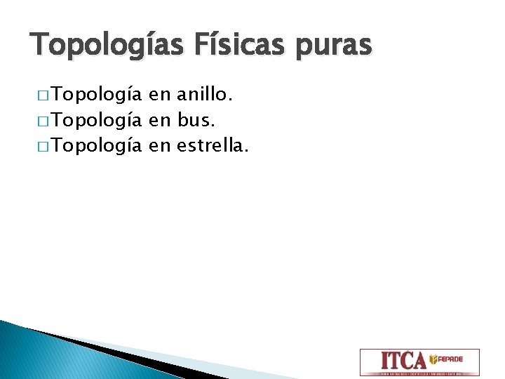 Topologías Físicas puras � Topología en anillo. � Topología en bus. � Topología en