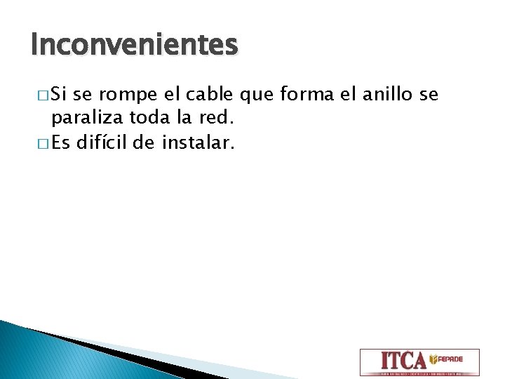 Inconvenientes � Si se rompe el cable que forma el anillo se paraliza toda
