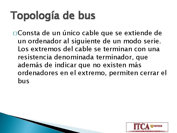 Topología de bus � Consta de un único cable que se extiende de un