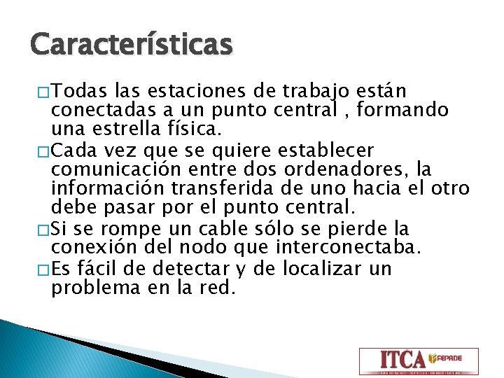 Características � Todas las estaciones de trabajo están conectadas a un punto central ,