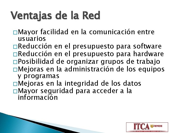 Ventajas de la Red � Mayor facilidad en la comunicación entre usuarios � Reducción