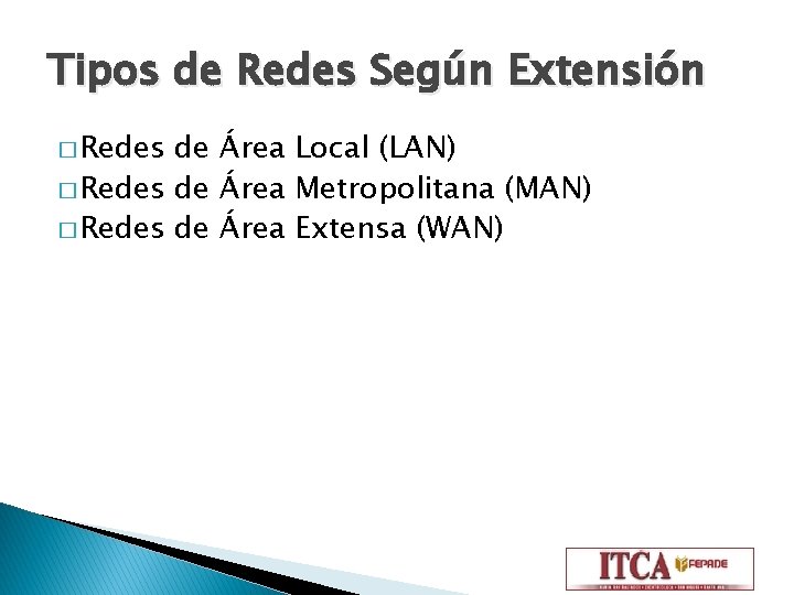 Tipos de Redes Según Extensión � Redes de Área Local (LAN) � Redes de