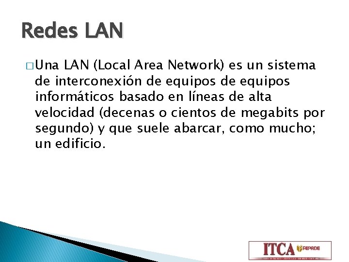 Redes LAN � Una LAN (Local Area Network) es un sistema de interconexión de