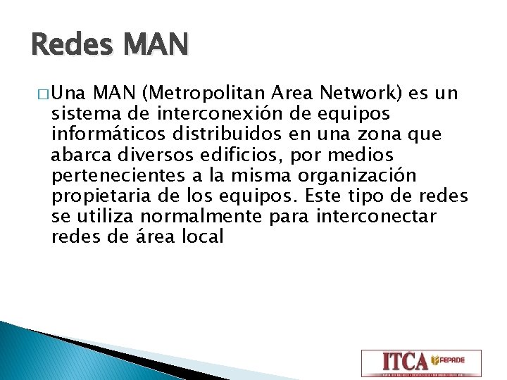 Redes MAN � Una MAN (Metropolitan Area Network) es un sistema de interconexión de