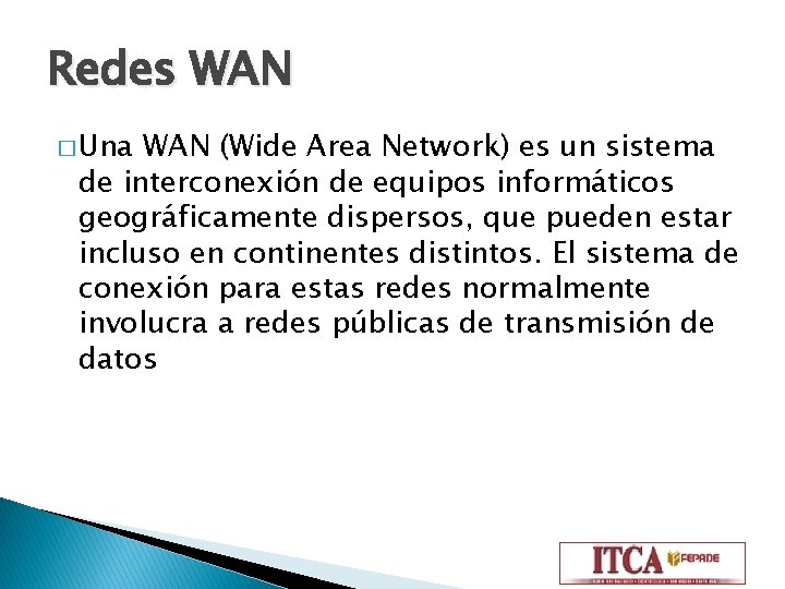 Redes WAN � Una WAN (Wide Area Network) es un sistema de interconexión de