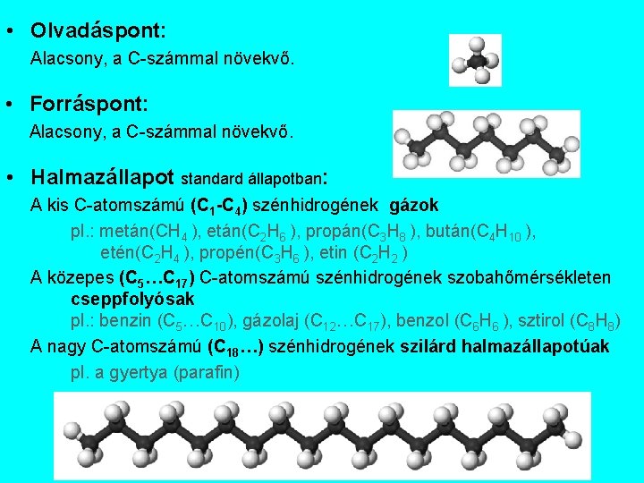  • Olvadáspont: Alacsony, a C-számmal növekvő. • Forráspont: Alacsony, a C-számmal növekvő. •