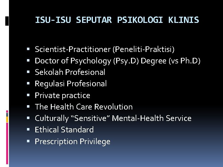 ISU-ISU SEPUTAR PSIKOLOGI KLINIS Scientist-Practitioner (Peneliti-Praktisi) Doctor of Psychology (Psy. D) Degree (vs Ph.