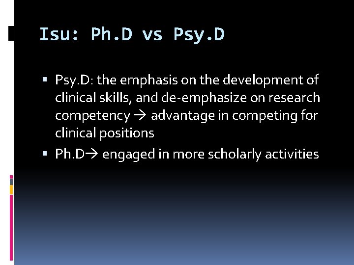 Isu: Ph. D vs Psy. D: the emphasis on the development of clinical skills,