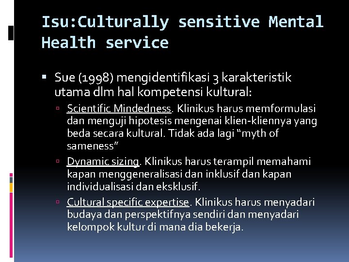 Isu: Culturally sensitive Mental Health service Sue (1998) mengidentifikasi 3 karakteristik utama dlm hal