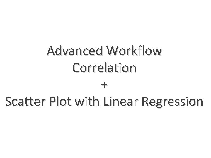 Advanced Workflow Correlation + Scatter Plot with Linear Regression 