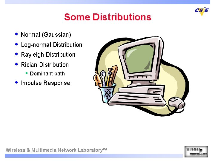 Some Distributions w Normal (Gaussian) w Log-normal Distribution w Rayleigh Distribution w Rician Distribution