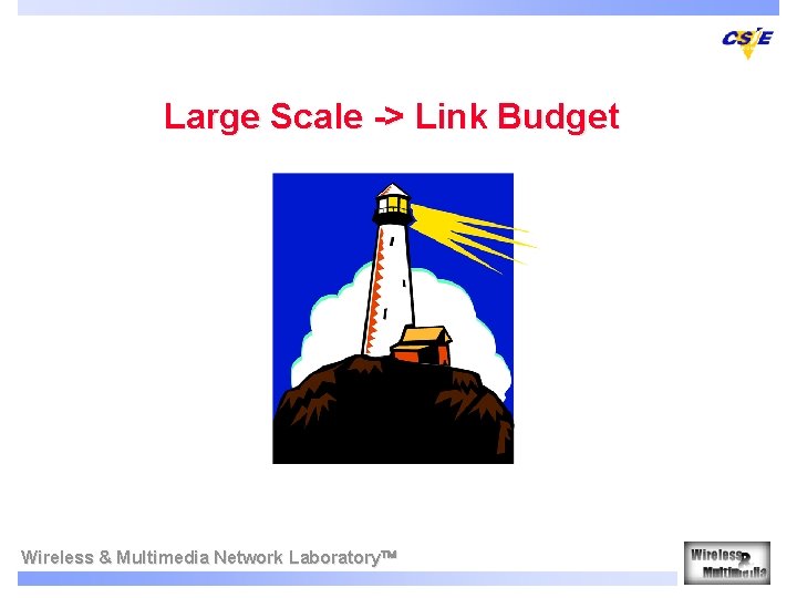 Large Scale -> Link Budget Wireless & Multimedia Network Laboratory 