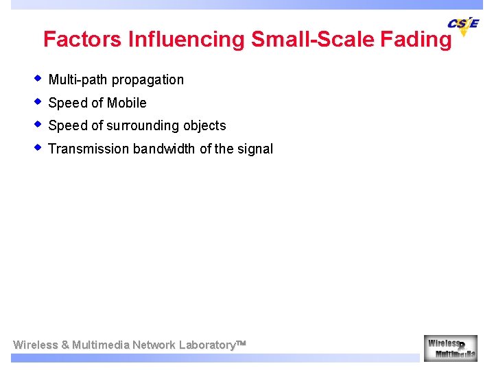 Factors Influencing Small-Scale Fading w Multi-path propagation w Speed of Mobile w Speed of