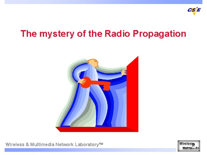 The mystery of the Radio Propagation Wireless & Multimedia Network Laboratory 