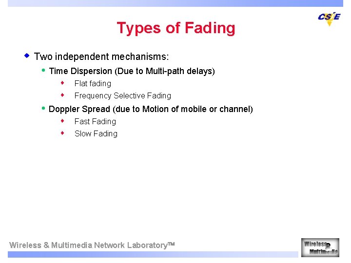 Types of Fading w Two independent mechanisms: • Time Dispersion (Due to Multi-path delays)