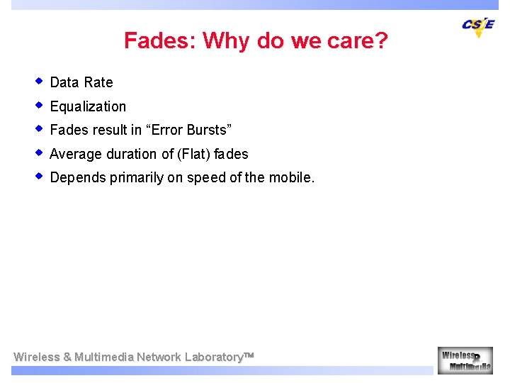 Fades: Why do we care? w Data Rate w Equalization w Fades result in